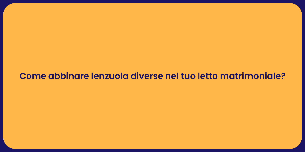 Come abbinare lenzuola diverse nel tuo letto matrimoniale?