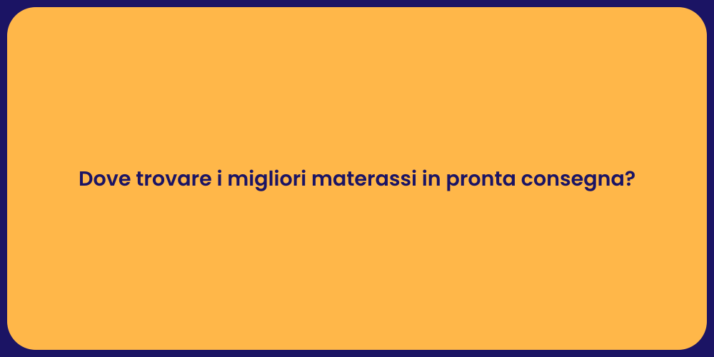Dove trovare i migliori materassi in pronta consegna?