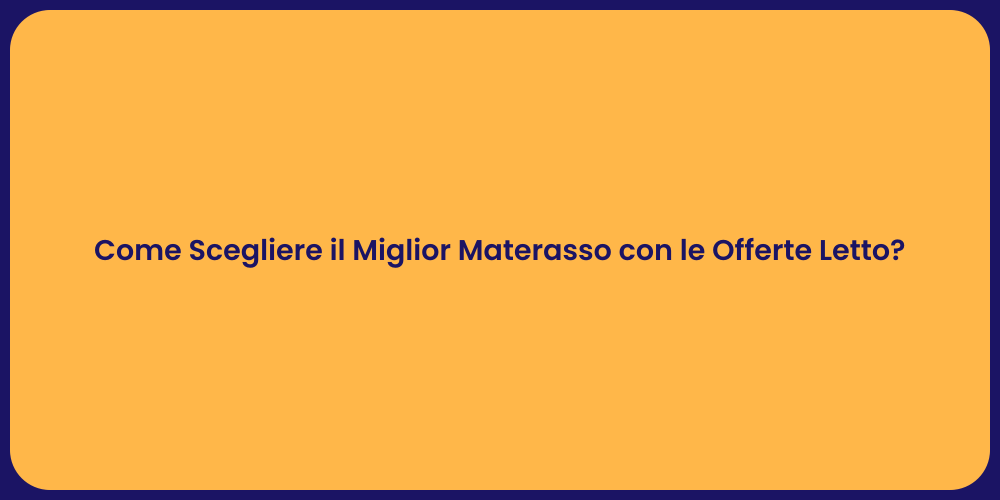 Come Scegliere il Miglior Materasso con le Offerte Letto?