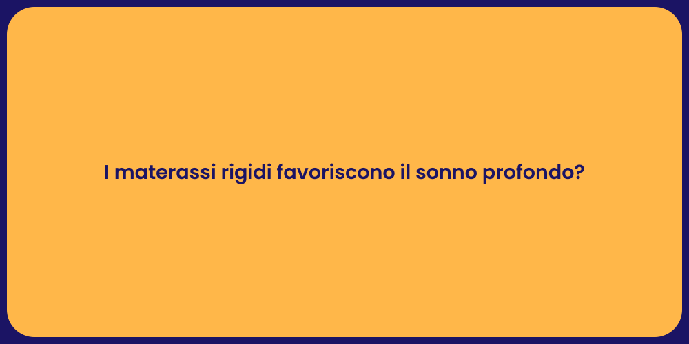 I materassi rigidi favoriscono il sonno profondo?