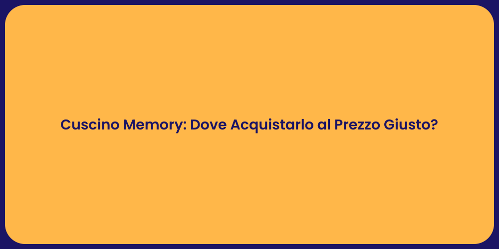 Cuscino Memory: Dove Acquistarlo al Prezzo Giusto?