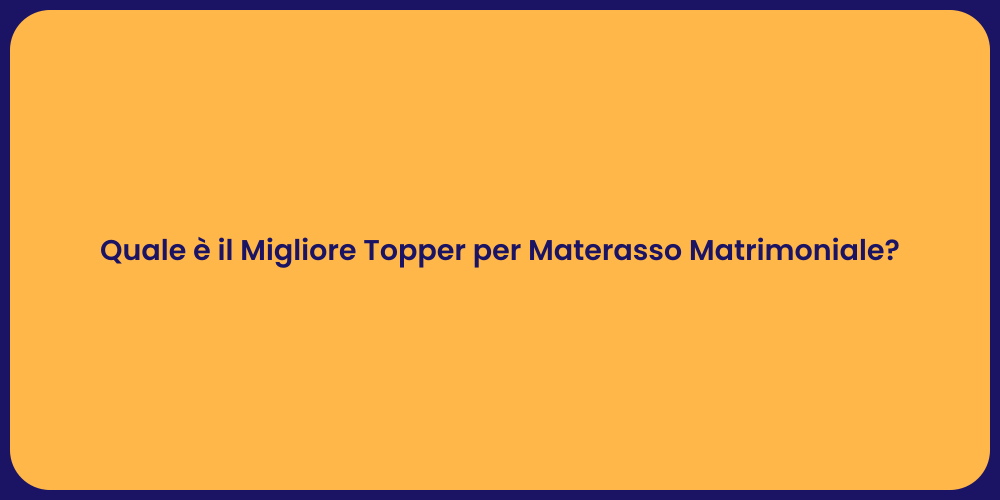 Quale è il Migliore Topper per Materasso Matrimoniale?