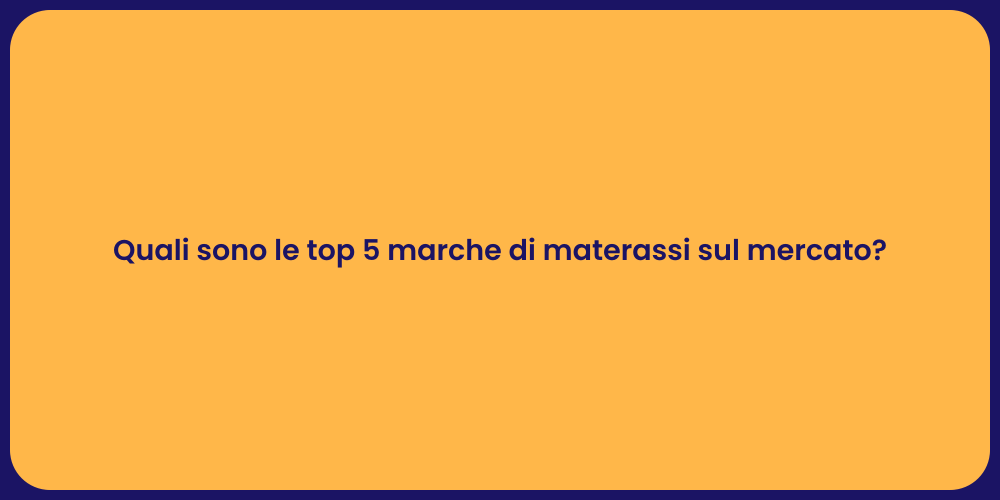 Quali sono le top 5 marche di materassi sul mercato?