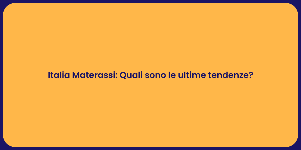 Italia Materassi: Quali sono le ultime tendenze?