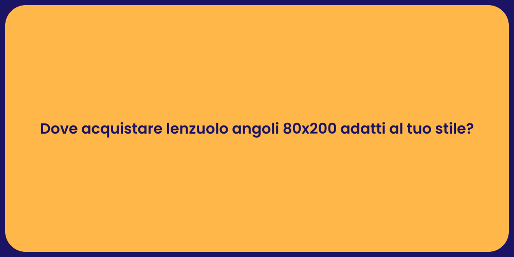 Dove acquistare lenzuolo angoli 80x200 adatti al tuo stile?