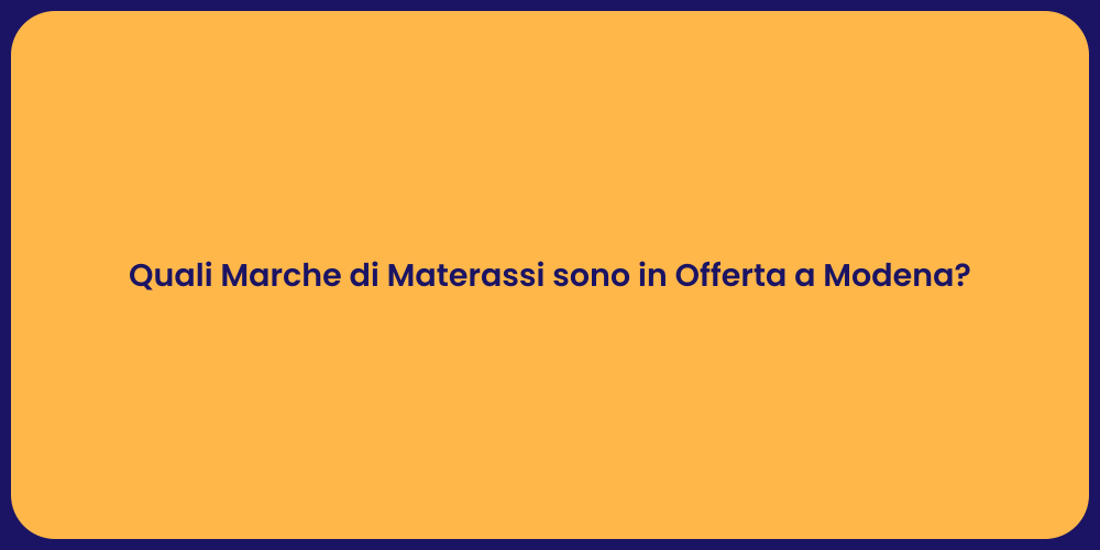 Quali Marche di Materassi sono in Offerta a Modena?