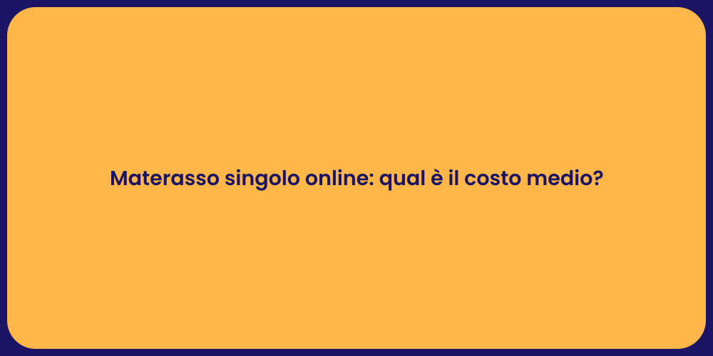 Materasso singolo online: qual è il costo medio?