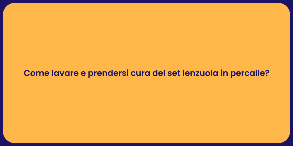 Come lavare e prendersi cura del set lenzuola in percalle?