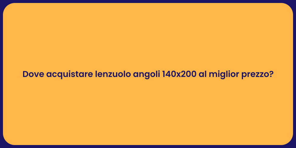 Dove acquistare lenzuolo angoli 140x200 al miglior prezzo?