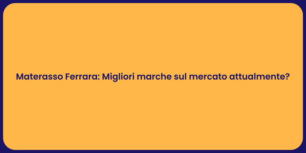 Materasso Ferrara: Migliori marche sul mercato attualmente?