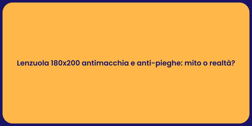 Lenzuola 180x200 antimacchia e anti-pieghe: mito o realtà?