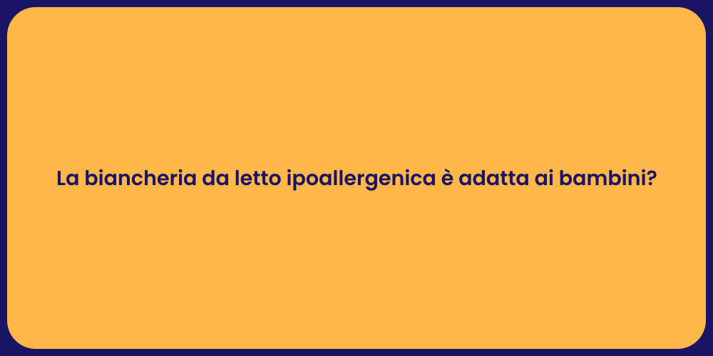 La biancheria da letto ipoallergenica è adatta ai bambini?