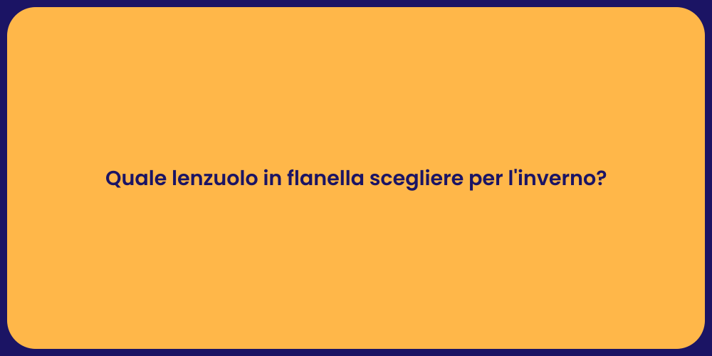 Quale lenzuolo in flanella scegliere per l'inverno?