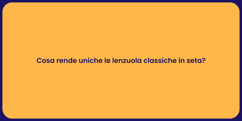 Cosa rende uniche le lenzuola classiche in seta?