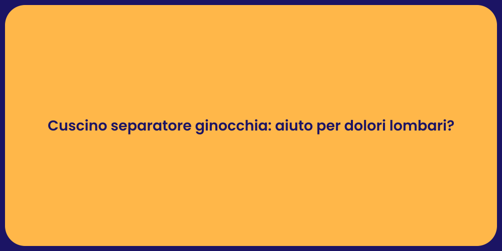 Cuscino separatore ginocchia: aiuto per dolori lombari?