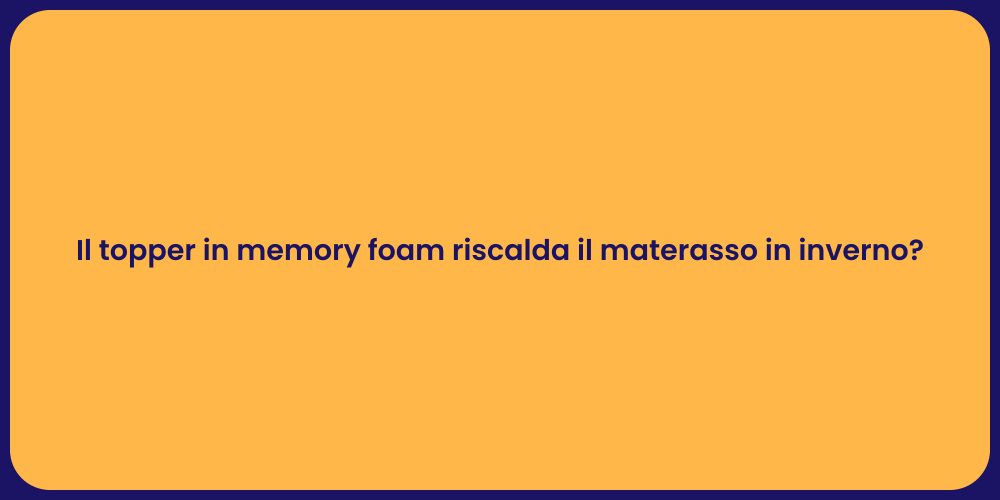 Il topper in memory foam riscalda il materasso in inverno?