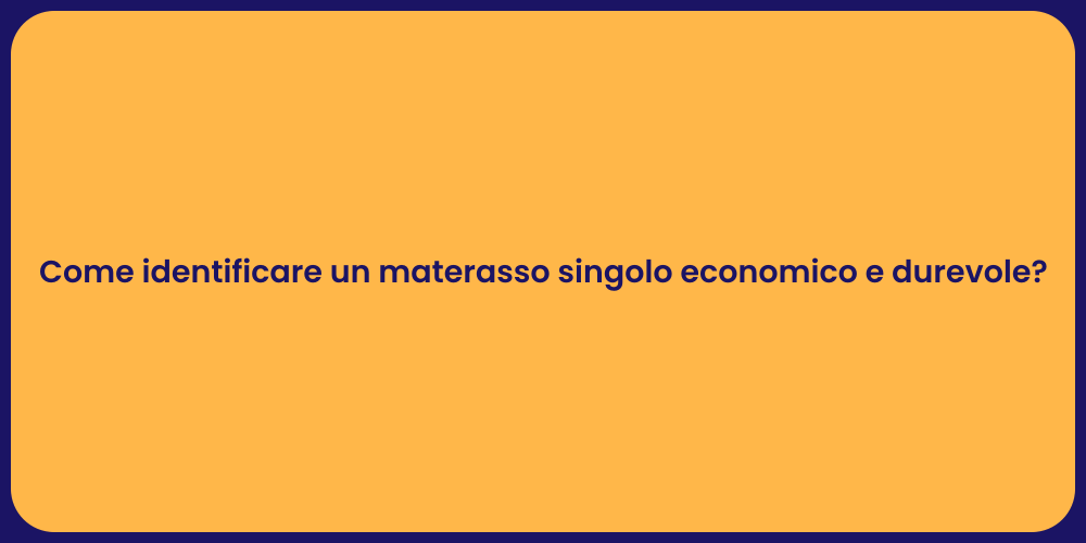 Come identificare un materasso singolo economico e durevole?
