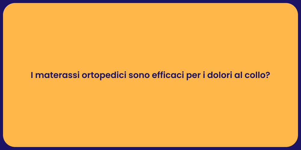 I materassi ortopedici sono efficaci per i dolori al collo?