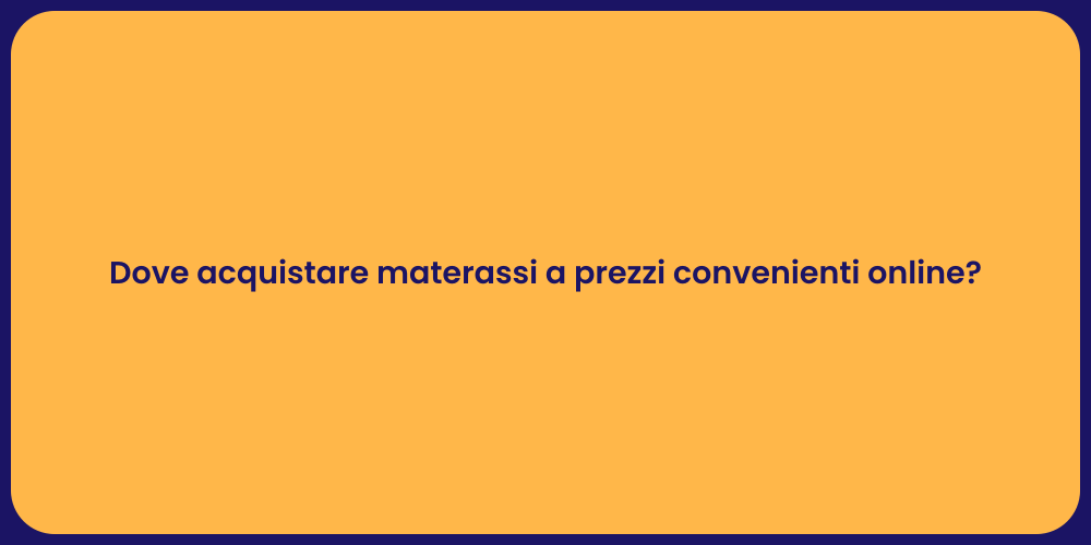 Dove acquistare materassi a prezzi convenienti online?