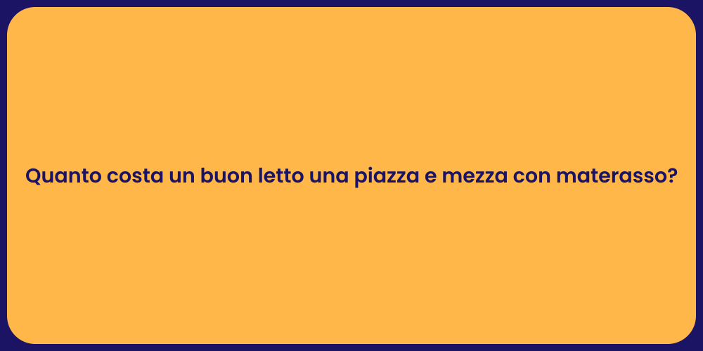 Quanto costa un buon letto una piazza e mezza con materasso?