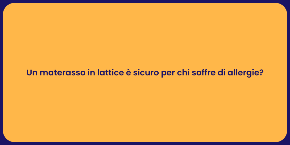 Un materasso in lattice è sicuro per chi soffre di allergie?