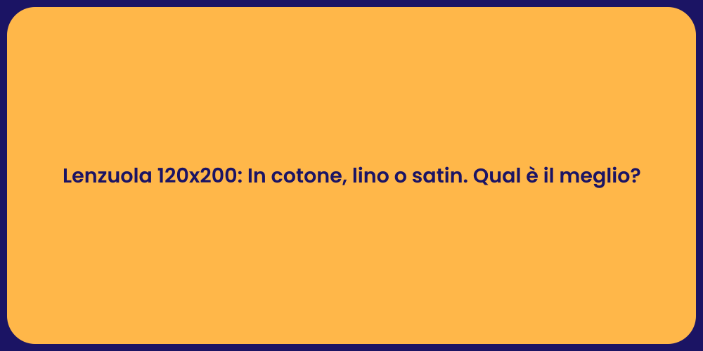 Lenzuola 120x200: In cotone, lino o satin. Qual è il meglio?