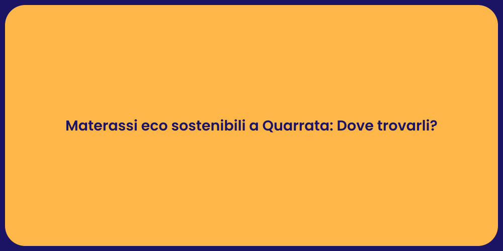 Materassi eco sostenibili a Quarrata: Dove trovarli?