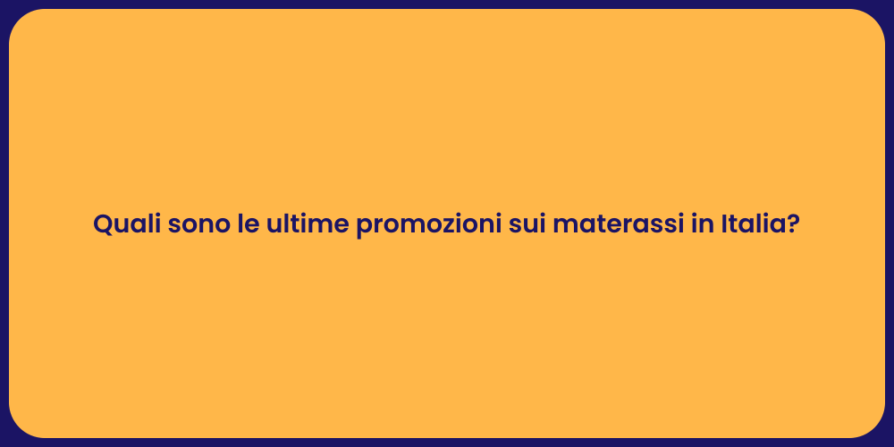 Quali sono le ultime promozioni sui materassi in Italia?