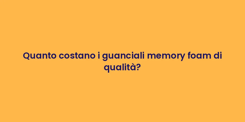 Quanto costano i guanciali memory foam di qualità?