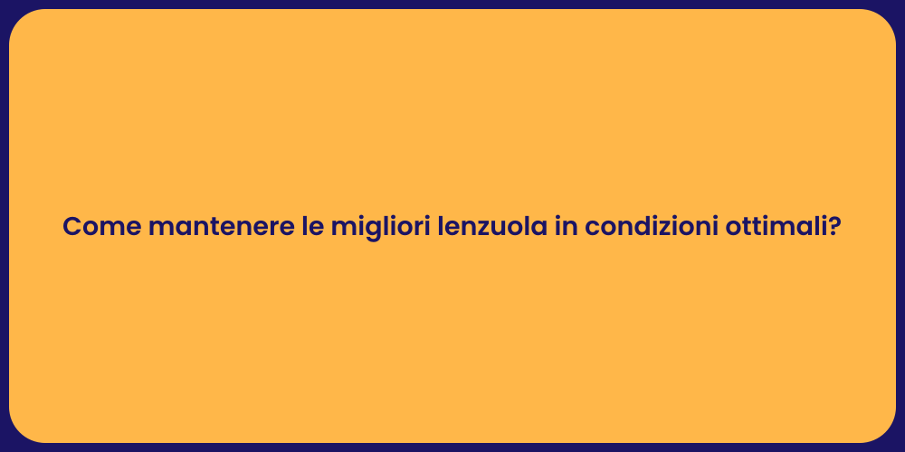 Come mantenere le migliori lenzuola in condizioni ottimali?