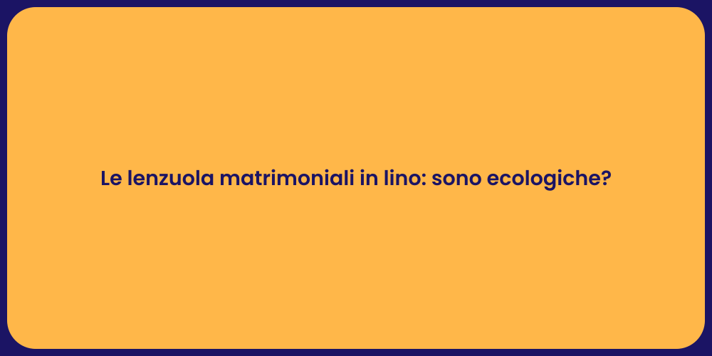 Le lenzuola matrimoniali in lino: sono ecologiche?