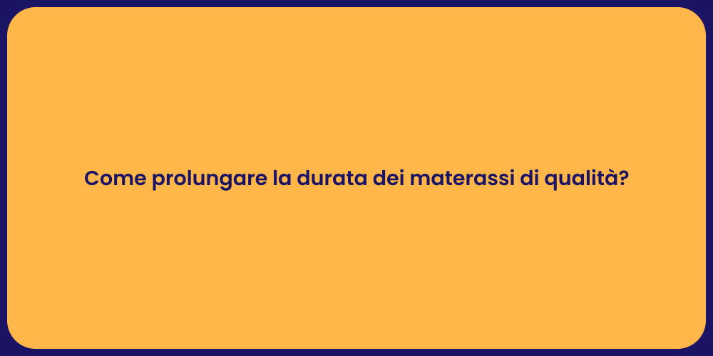 Come prolungare la durata dei materassi di qualità?