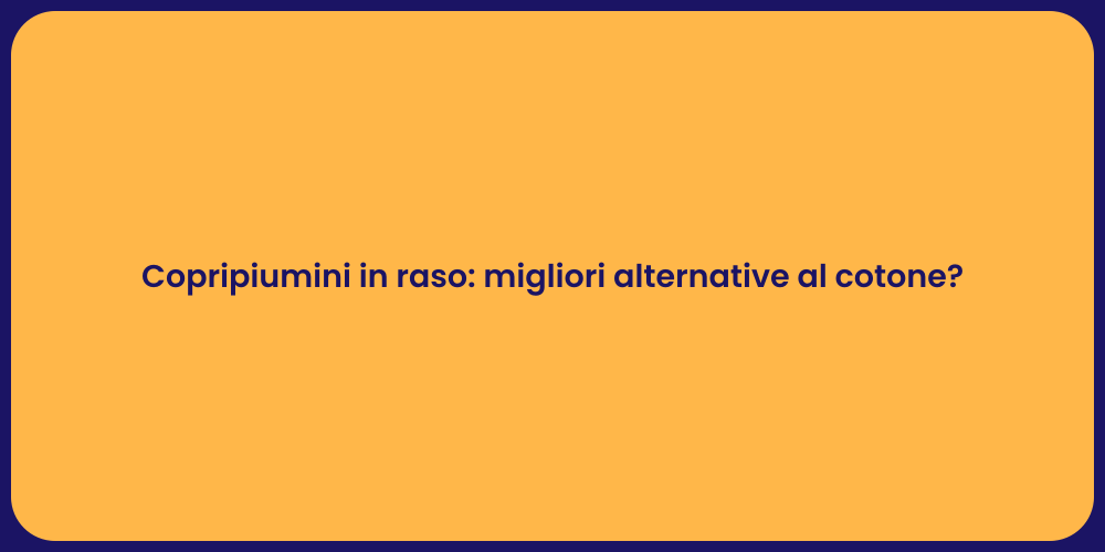 Copripiumini in Raso: Comfort e Stile
