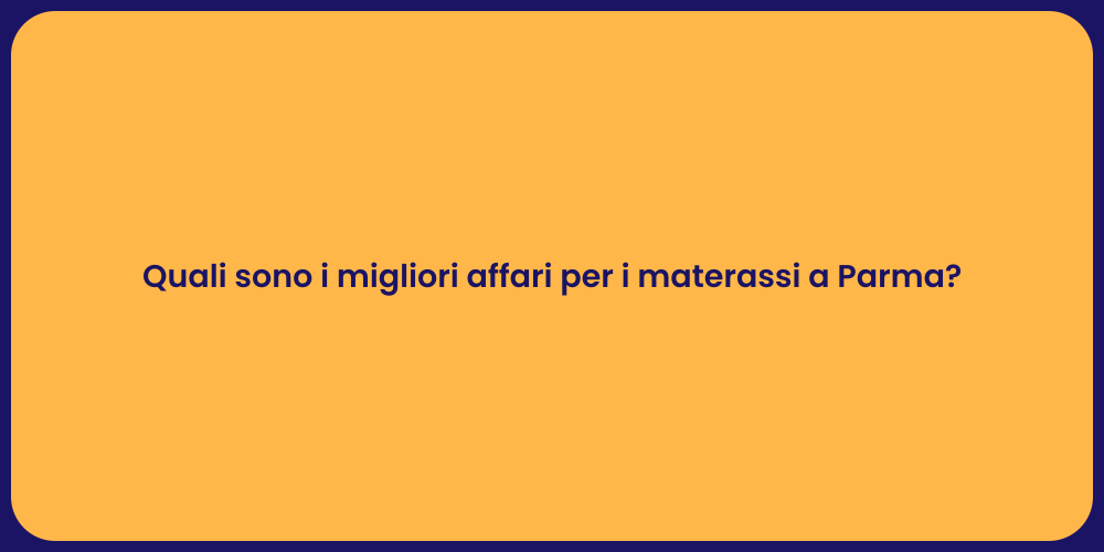 Quali sono i migliori affari per i materassi a Parma?