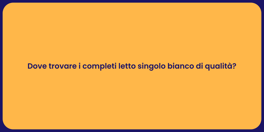 Dove trovare i completi letto singolo bianco di qualità?