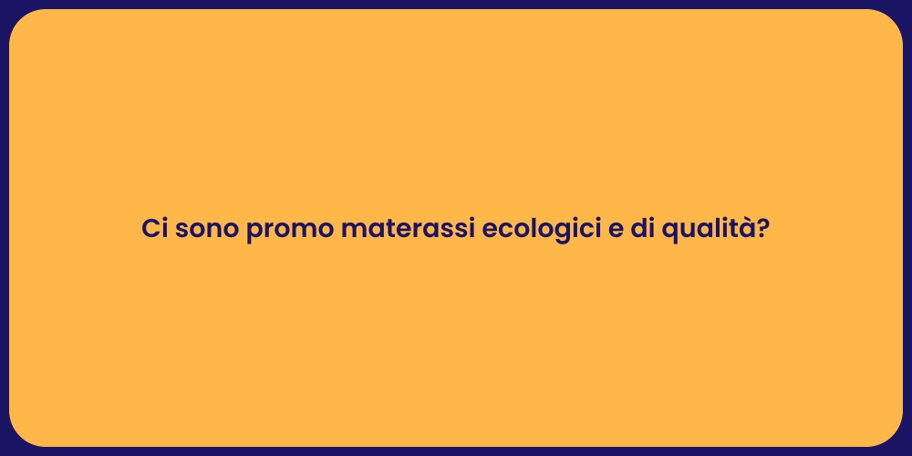 Ci sono promo materassi ecologici e di qualità?