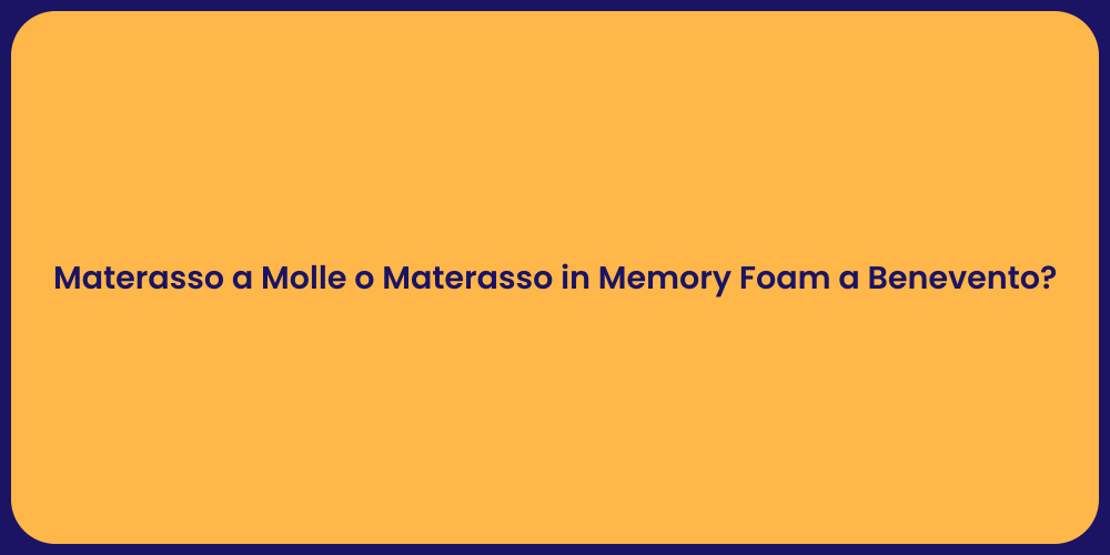 Materasso a Molle o Materasso in Memory Foam a Benevento?