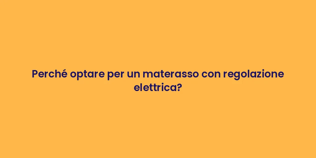 Perché optare per un materasso con regolazione elettrica?