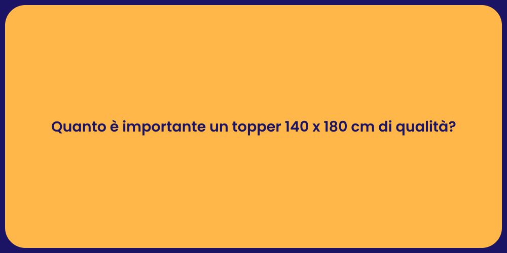 Quanto è importante un topper 140 x 180 cm di qualità?