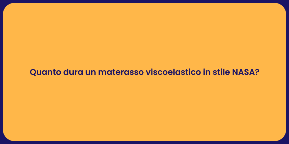 Quanto dura un materasso viscoelastico in stile NASA?