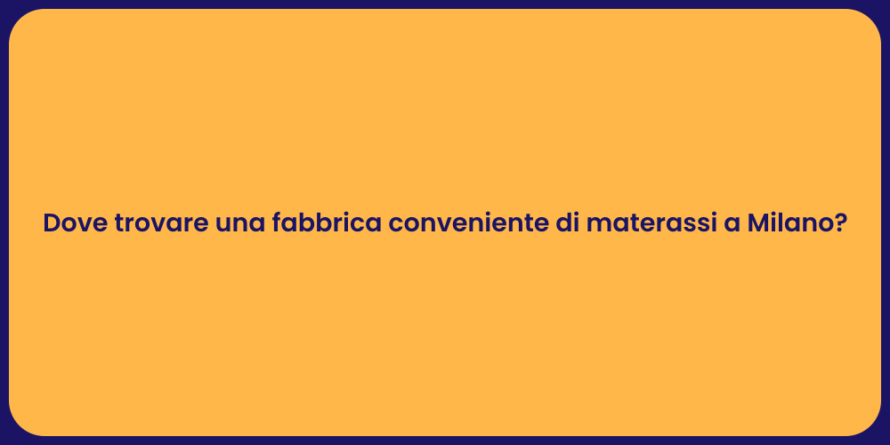 Dove trovare una fabbrica conveniente di materassi a Milano?