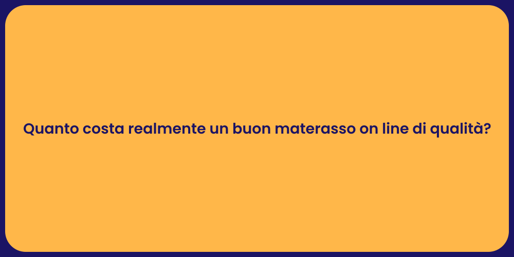 Quanto costa realmente un buon materasso on line di qualità?
