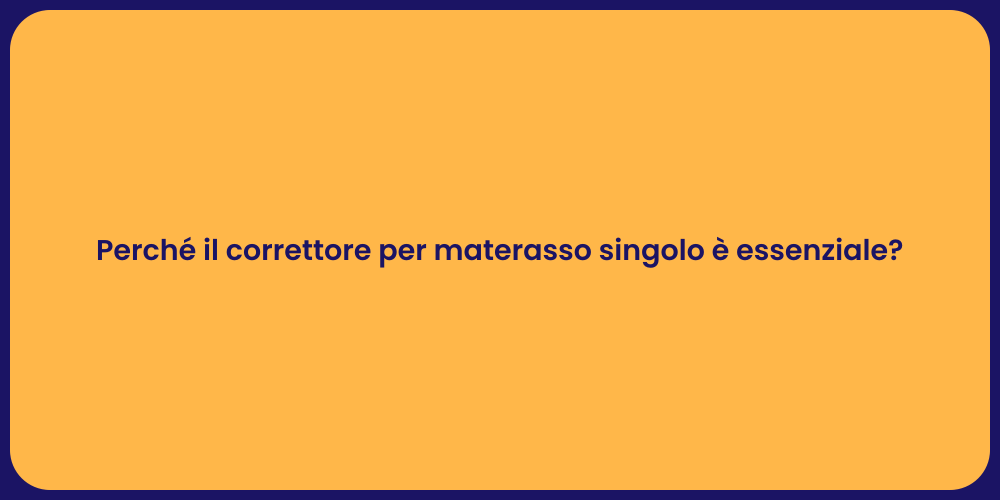 Perché il correttore per materasso singolo è essenziale?