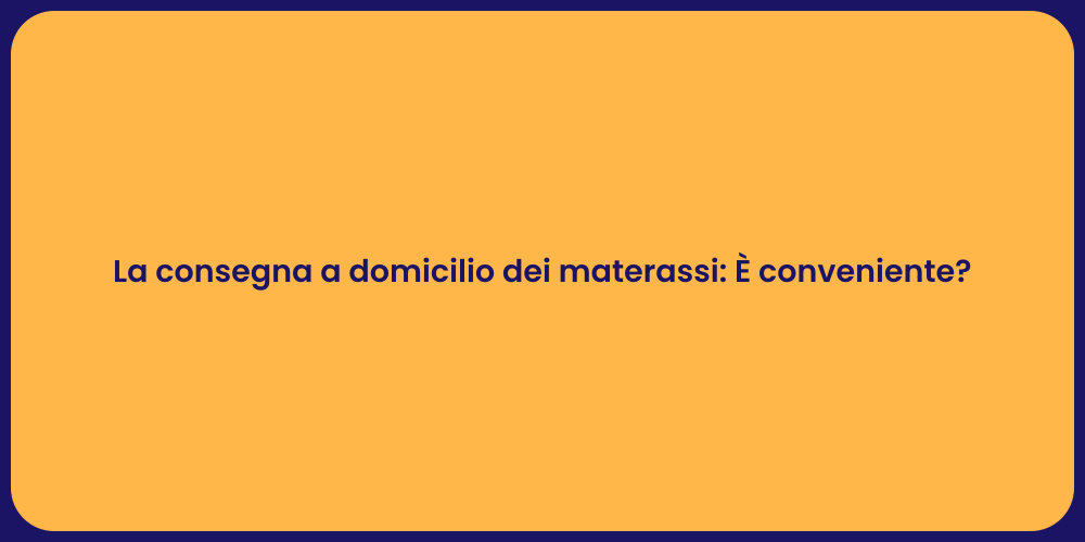 La consegna a domicilio dei materassi: È conveniente?