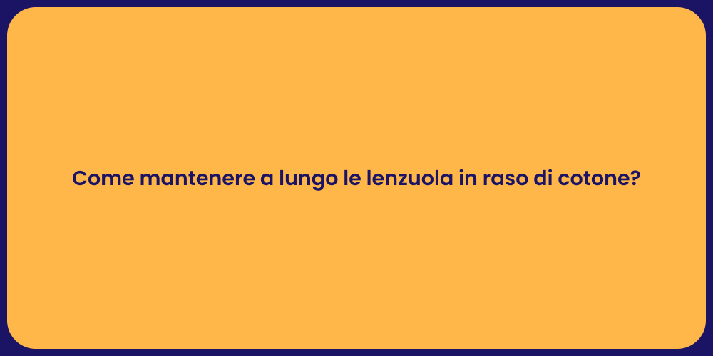 Come mantenere a lungo le lenzuola in raso di cotone?