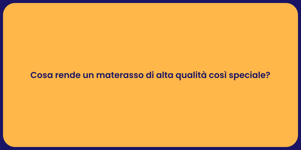 Cosa rende un materasso di alta qualità così speciale?