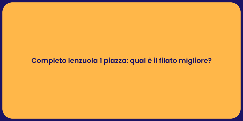 Completo lenzuola 1 piazza: qual è il filato migliore?