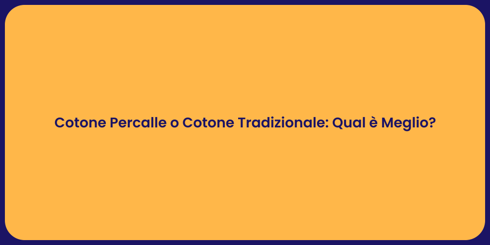 Cotone Percalle o Cotone Tradizionale: Qual è Meglio?