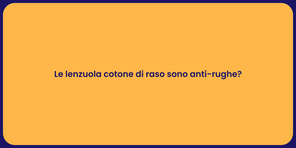 Le lenzuola cotone di raso sono anti-rughe?