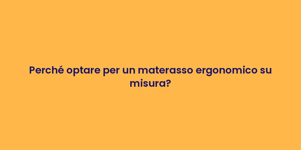 Perché optare per un materasso ergonomico su misura?